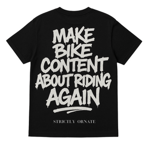 MAKE BIKE CONTENT ABOUT RIDING AGAIN - pre order only CLOSED