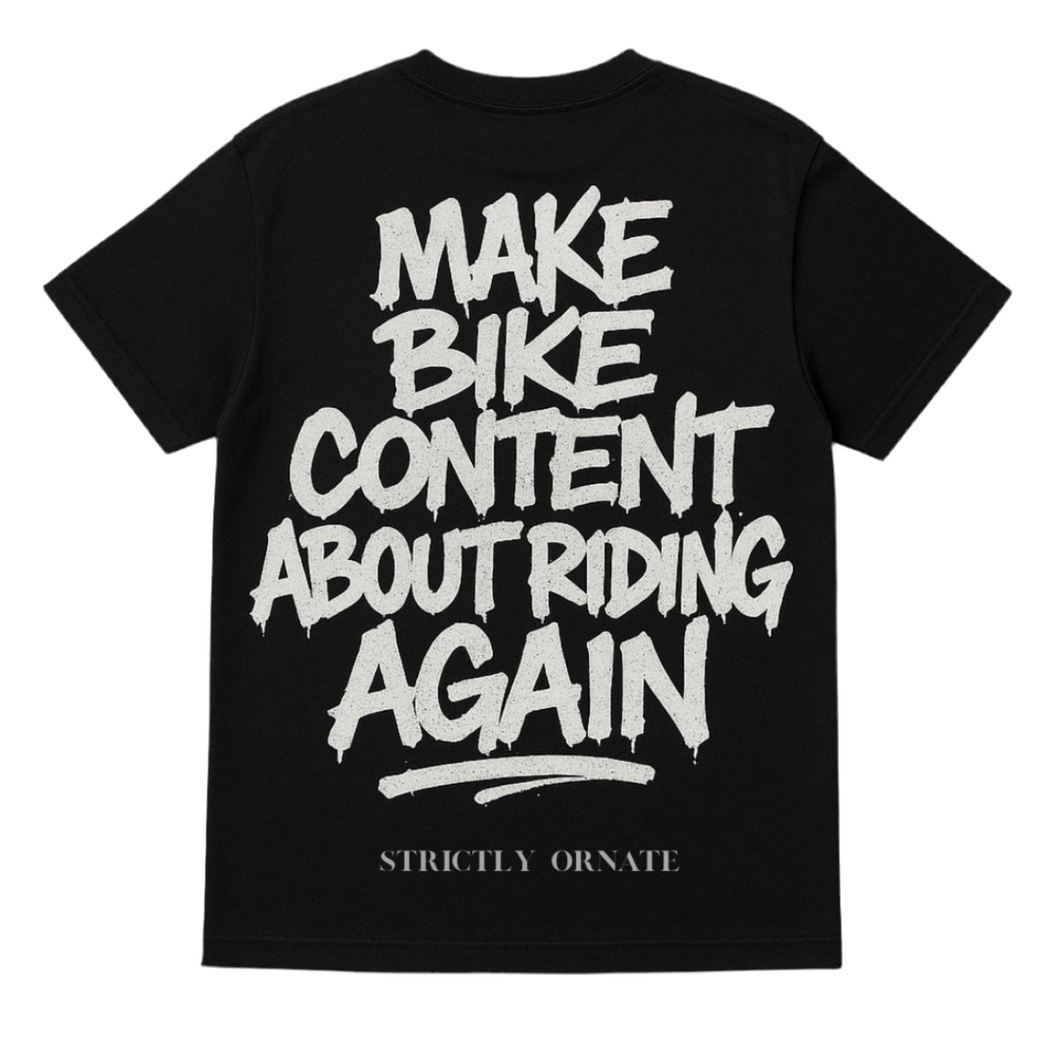 MAKE BIKE CONTENT ABOUT RIDING AGAIN - pre order only CLOSED