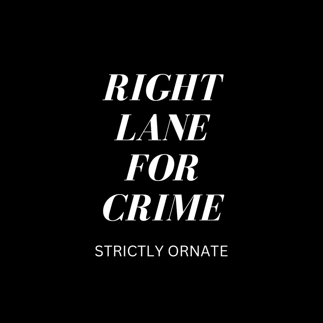 RIGHT LANE FOR CRIME - pre order only - CLOSED